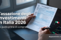Tassazione degli investimenti in Italia 2026: la guida prima di comprare